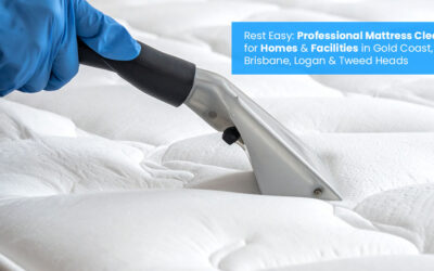 Rest Easy: Professional Mattress Cleaning for Homes & Facilities in Gold Coast, Brisbane, Logan & Tweed Heads