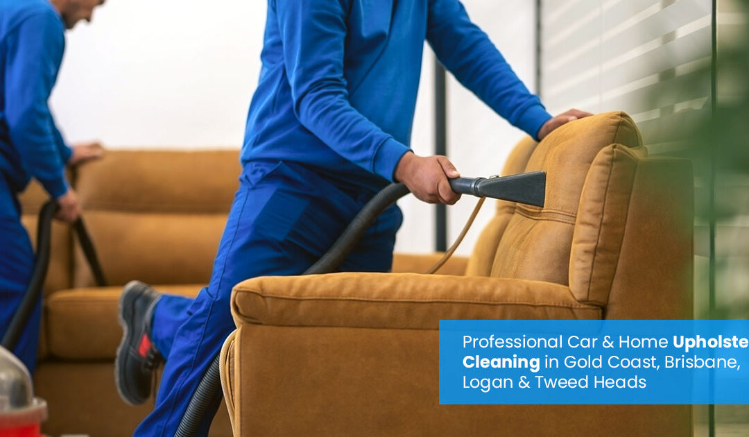 Restore Comfort & Cleanliness: Professional Car & Home Upholstery Cleaning in Gold Coast, Brisbane, Logan & Tweed Heads